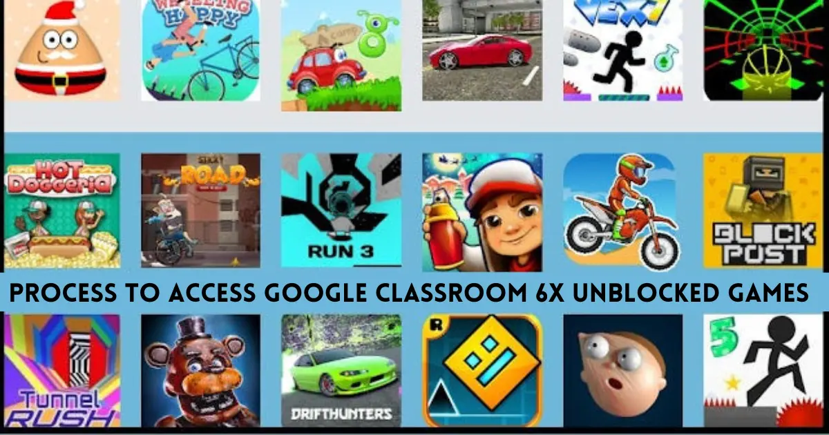 Process to Access Google Classroom 6x Unblocked Games