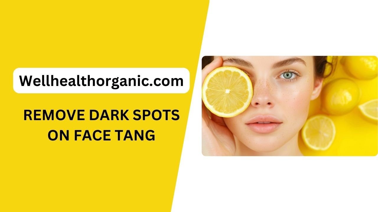 wellhealthorganic.com : remove dark spots on face tang