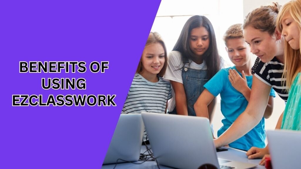 Benefits of Using EzClasswork