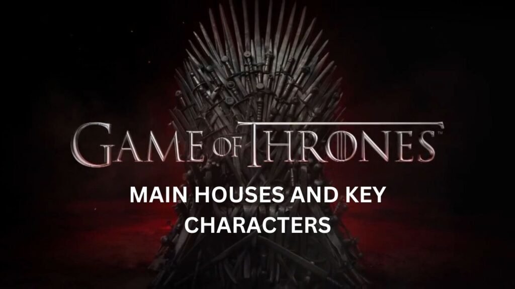 Main Houses and Key Characters