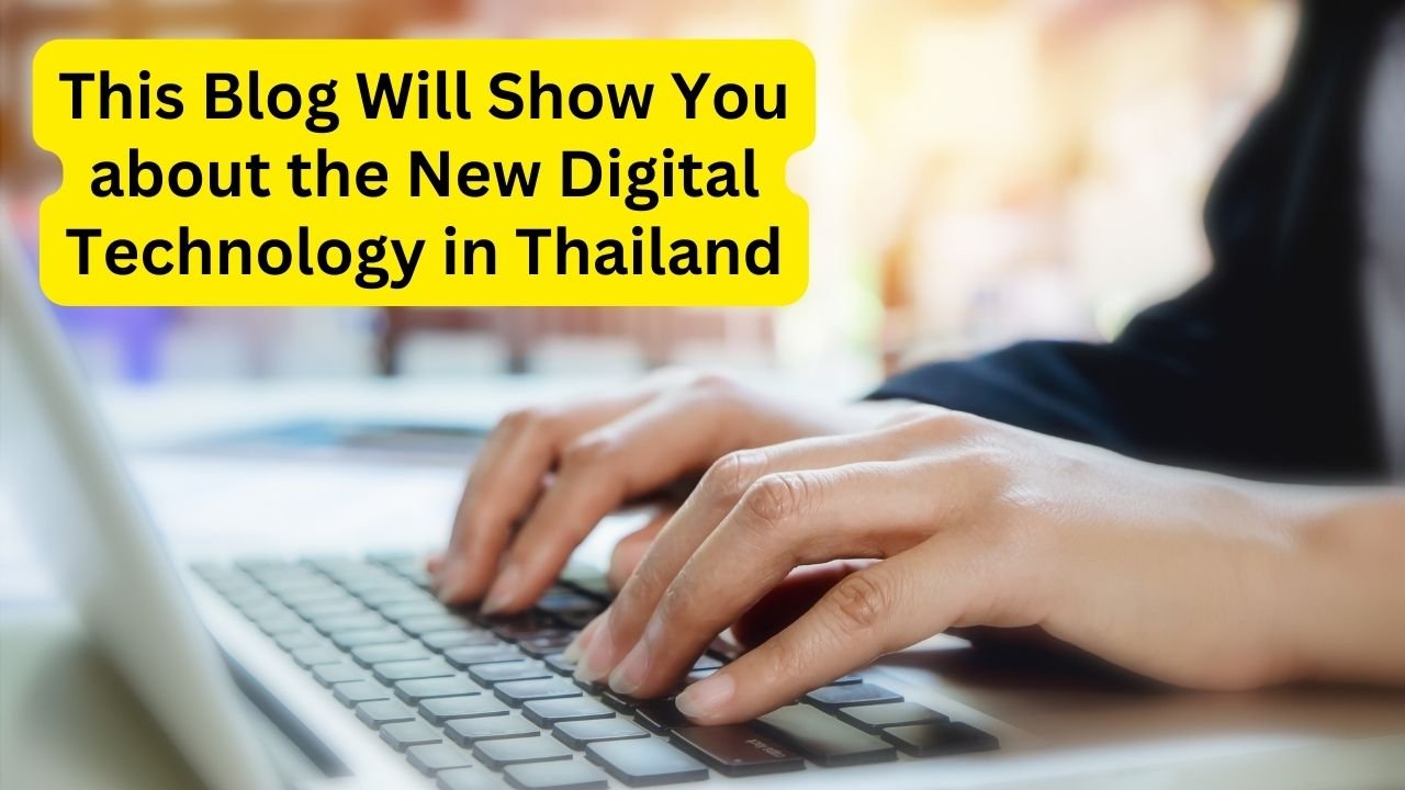 This Blog Will Show You about the New Digital Technology in Thailand